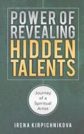 Power Of Revealing Hidden Talents di Irena Kirpichnikova edito da Balboa Press