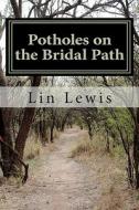 Potholes on the Bridal Path: Tales from the Mobile Marriage di Lin Lewis edito da Createspace