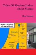 Tales Of Modern Judea di Elias Sassoon edito da Lulu.com