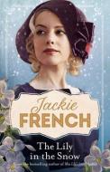 The Lily In The Snow (Miss Lily, #3) di Jackie French edito da HarperCollins Publishers (Australia) Pty Ltd