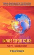 Import Export Coach: 20 Keys to Going Global di Jennifer Henczel edito da Createspace
