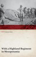 With a Highland Regiment in Mesopotamia (WWI Centenary Series) di Anon edito da Last Post Press