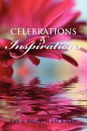 Celebrations and Inspirations di Fay Brown Jackson edito da Xlibris