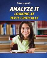 Analyze It: Looking at Texts Critically di Gillian Gosman edito da PowerKids Press