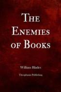 The Enemies of Books di William Blades edito da Createspace