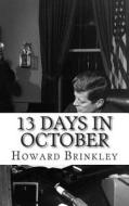 13 Days in October: A History of the Cuban Missile Crisis di Howard Brinkley edito da Createspace