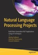 Natural Language Processing Projects di Akshay Kulkarni, Adarsha Shivananda, Anoosh Kulkarni edito da APress