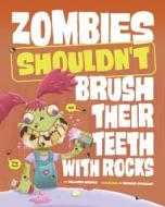 Zombies Shouldn't Brush Their Teeth with Rocks di Benjamin Harper edito da PICTURE WINDOW BOOKS