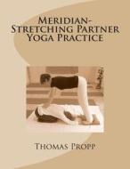 Meridian-Stretching Partner Yoga Practice di Thomas Detlef Propp edito da Createspace