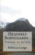 Heavenly Bodyguards - Trainee in Action di Rebecca Lange edito da Createspace