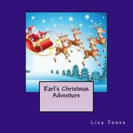 Karl's Christmas Adventure di Lisa Jones edito da Createspace