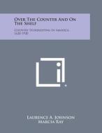 Over the Counter and on the Shelf: Country Storekeeping in America, 1620-1920 di Laurence a. Johnson, Marcia Ray edito da Literary Licensing, LLC