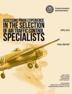 Assessing Prior Experience in the Selection of Air Traffic Control Specialists di Federal Aviation Administration edito da Createspace