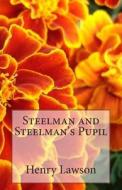 Steelman and Steelman's Pupil di Henry Lawson edito da Createspace