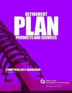 Retirement Plan Products and Services February 2014 di Office of the Comptroller of the Currenc edito da Createspace