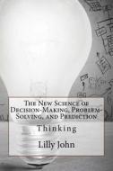 The New Science of Decision-Making: Thinking di Lilly M. John edito da Createspace