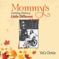 Mommy's Coming Home a Little Different di VeCe Dottie edito da Xlibris