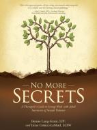 No More Secrets di Denise Grant LPC & Irene Lebbad LCSW edito da Balboa Press