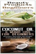 Beauty Products for Beginners & Coconut Oil & Weight Loss for Beginners di Lindsey Pylarinos edito da Createspace