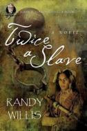 Twice a Slave: (Jerry B. Jenkins Select Books) di Randy Willis, Sammy Tippit edito da Createspace Independent Publishing Platform