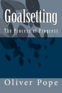 Goalsetting: The Process of Progress di Oliver Pope edito da Createspace