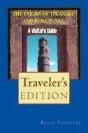 The Enigma of Tiwanaku and Puma Punku: A Visitor's Guide di Brien Foerster edito da Createspace