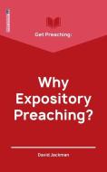 Get Preaching: Why Expository Preaching di David Jackman edito da Christian Focus Publications Ltd
