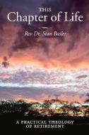 This Chapter of Life: A Practical Theology of Retirement di Stan Basler edito da BOOKBABY