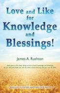 Love and Like for Knowledge and Blessings! di James A. Rushton edito da XULON PR