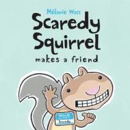 Scaredy Squirrel Makes a Friend di Melanie Watt edito da KIDS CAN PR