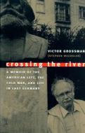 Crossing the River di Victor Grossman edito da University of Massachusetts Press