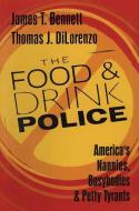 The Food and Drink Police di James T. Bennett, Thomas J. DiLorenzo edito da Taylor & Francis Inc