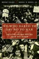 We Who Dared to Say No to War: American Antiwar Writing from 1812 to Now di Murray Polner, Thomas E. Jr. Woods edito da BASIC BOOKS