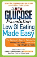 The New Glucose Revolution Low GI Eating Made Easy: The Beginner's Guide to Eating with the Glycemic Index-Featuring the di Jennie Brand-Miller, Kaye Foster-Powell edito da DA CAPO LIFELONG BOOKS