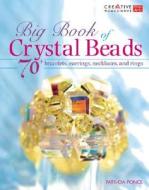 Big Book of Crystal Beads di Patricia Ponce edito da Creative Homeowner