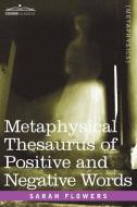 Metaphysical Thesaurus of Positive and Negative Words di Sarah Flowers edito da Cosimo Classics