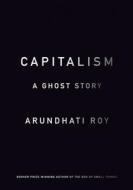 Capitalism: A Ghost Story di Arundhati Roy edito da HAYMARKET BOOKS