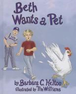 Beth Wants a Pet di Barbara C. Helton edito da MASCOT BOOKS