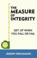 The Measure Of Integrity di Joseph Okpanachi edito da America Star Books