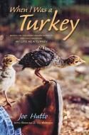 When I Was a Turkey: Based on the Emmy Award-Winning PBS Documentary My Life as a Turkey di Joe Hutto, Brenda Z. Guiberson edito da HENRY HOLT JUVENILE