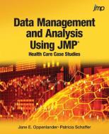 Data Management and Analysis Using JMP di Jane E Oppenlander, Patricia Schaffer edito da SAS Institute