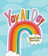 Yay All Day: Good News Journal di Asha Myers edito da SPRUCE BOOKS