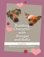 Building Character with Booger and Bella di Larisa Coffman edito da LitFire Publishing, LLC