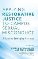 Applying Restorative Justice to Campus Sexual Misconduct: A Guide to Emerging Practices edito da STYLUS PUB LLC