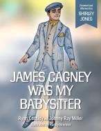 James Cagney Was My Babysitter di Johnny Ray Miller, Ryan Cassidy edito da GOODKNIGHT BOOKS