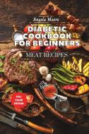 Diabetic Cookbook for Beginners - Meat Recipes di Angela Moore edito da Angela Moore