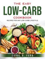 The Easy Low-Carb Cookbook di Carol D. Ford edito da Carol D. Ford