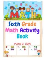 Sixth Grade Math Activity Book di Maria D. Clark edito da Innovate Book Publisher