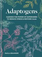 Adaptogens di Paula Grainger edito da Octopus Publishing Group