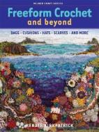 Freeform Crochet and Beyond di Renate Kirkpatrick edito da Sally Milner Publishing Pty Ltd